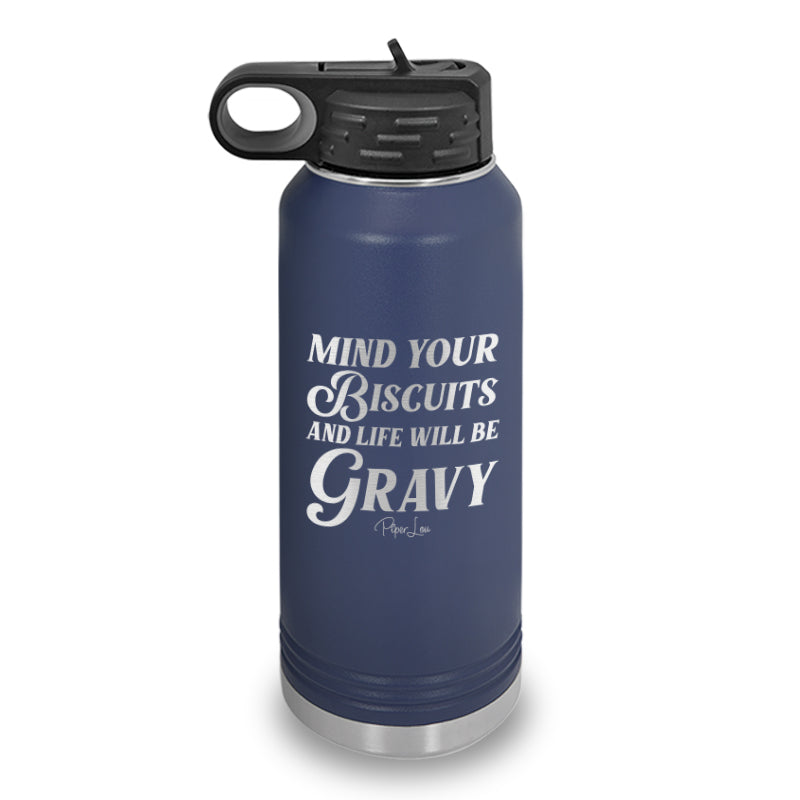 Mind Your Own Biscuits And Life Will Be Gravy Water Bottle