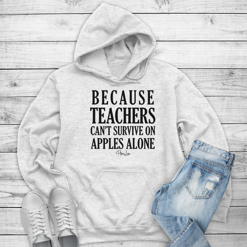 Because Teachers Cant Survive On Apples Alone Outerwear