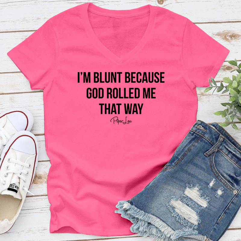 I'm Blunt Because God Rolled Me That Way