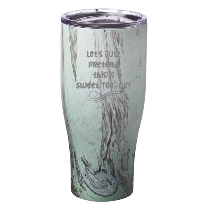 Let's Just Pretend This is Sweet Tea, OK_ Laser Etched Tumbler