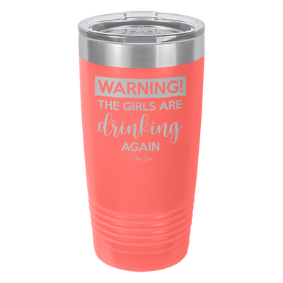 Warning the Girls Are Drinking Again Old School Tumbler