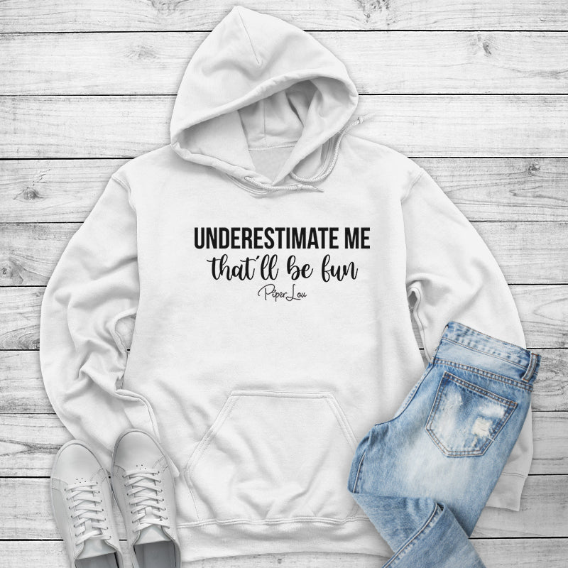 Underestimate Me That'll Be Fun Outerwear