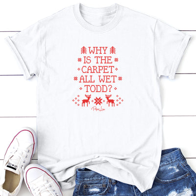 Why Is The Carpet All Wet Todd Graphic Tee