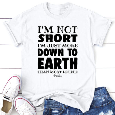 I'm Not Short I'm Just More Down To Earth