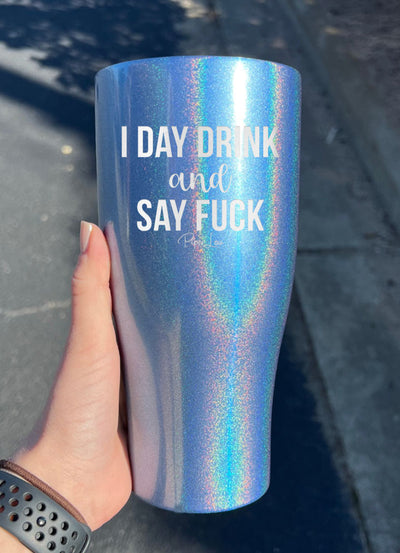 I Day Drink And Say Fuck Laser Etched Tumbler