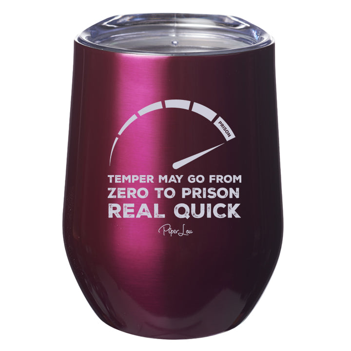 Temper May Go From Zero to Prison Real Quick Laser Etched Tumbler
