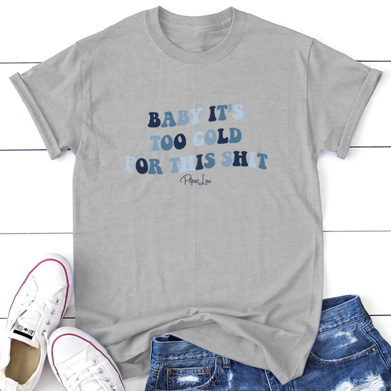 Baby It's Too Cold For This Shit Graphic Tee