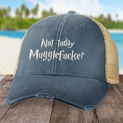 Not Today Mugglefucker Hat