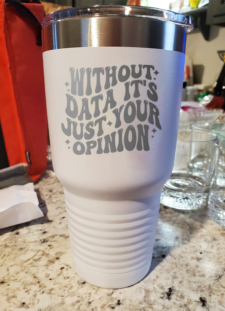 Without Data It's Just Your Opinion Old School Tumbler