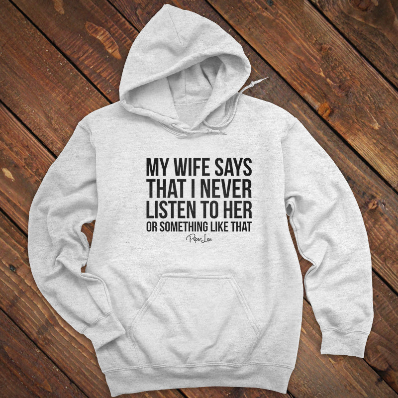 My Wife Says That I Never Listen To Her