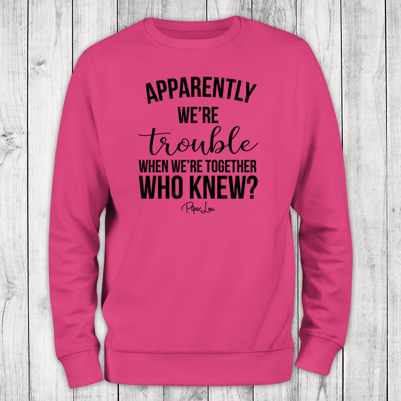 Apparently We're Trouble When We're Together Crewneck Sweatshirt