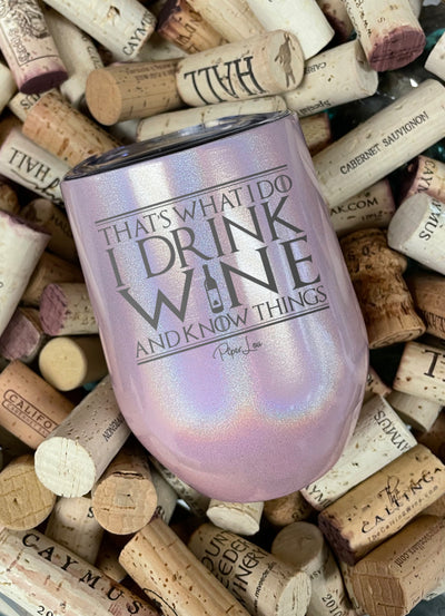 I Drink Wine And I Know Things 12oz Stemless Wine Cup