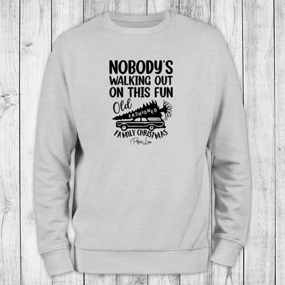 Nobody Is Walking Out On This Fun Old Fashioned Family Christmas Crewneck Sweatshirt
