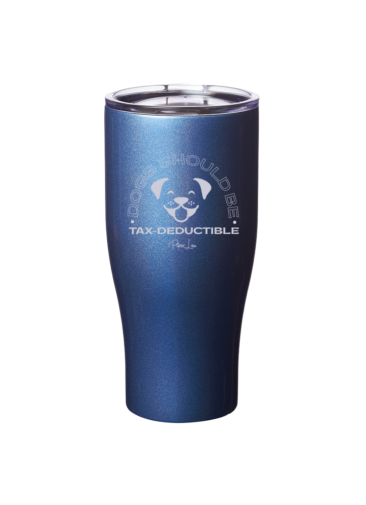 Dogs Should Be Tax-Deductible Laser Etched Tumbler