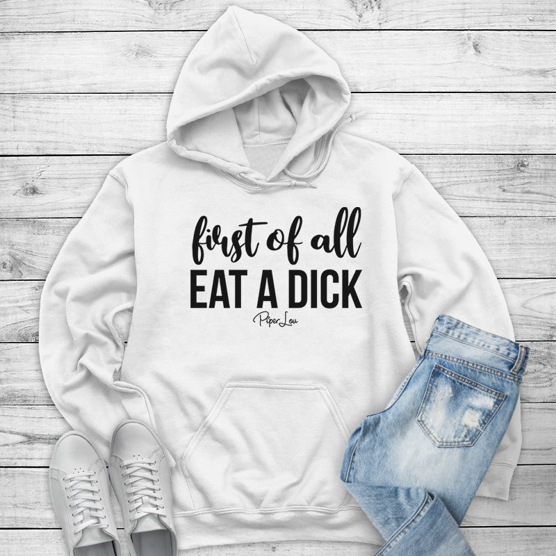 First Of All Eat A Dick Outerwear