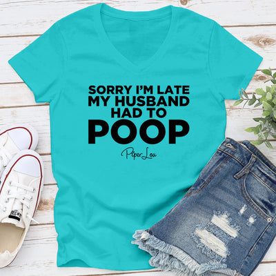 Sorry I'm Late My Husband Had To Poop