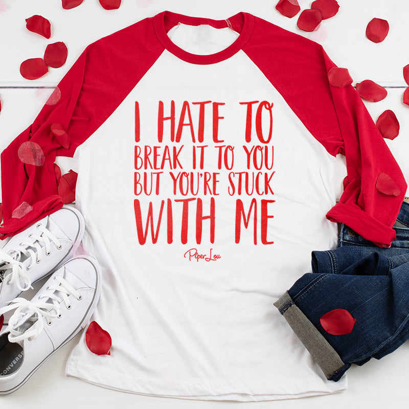 Valentine's Day Apparel | I Hate To Break It To You
