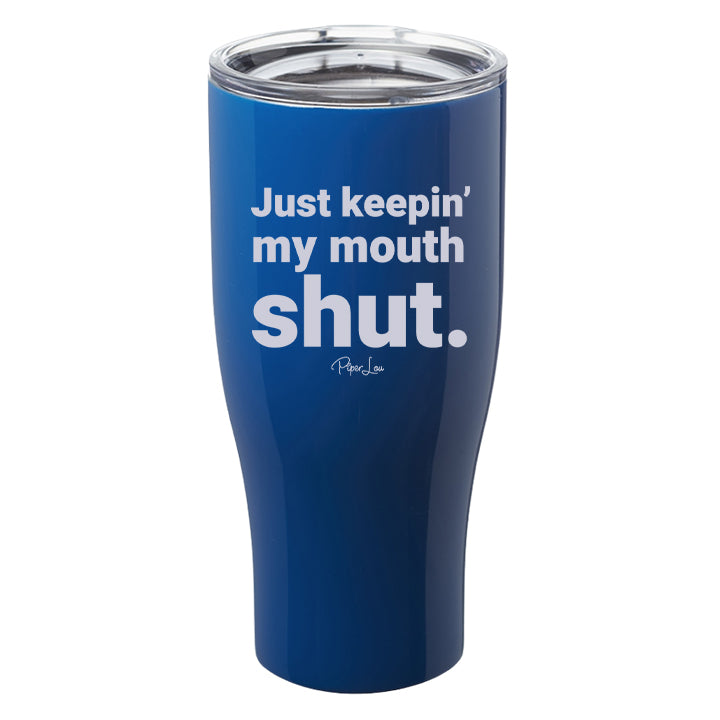 Just Keeping My Mouth Shut Laser Etched Tumbler