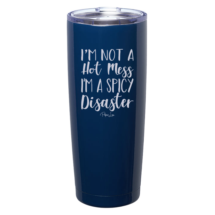 I'm Not A Hot Mess I'm A Spicy Disaster Laser Etched Tumbler