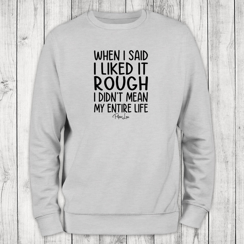 When I Said I Liked It Rough Crewneck Sweatshirt