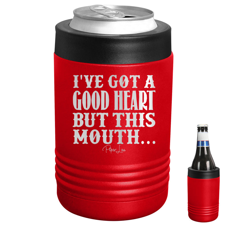 I've Got A Good Heart But This Mouth Beverage Holder