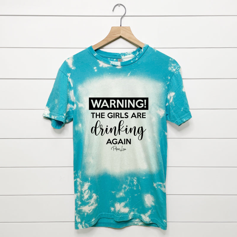 Warning The Girls Are Drinking Again Bleached Tee