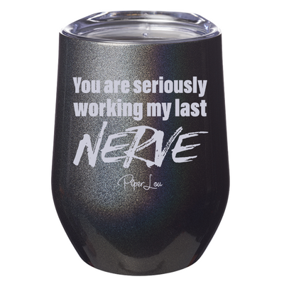 You Are Seriously Working My Last Nerve Laser Etched Tumbler