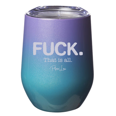 Fuck. That Is All Laser Etched Tumbler