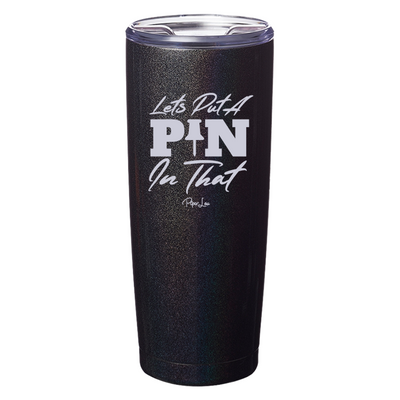 Let's Put A Pin in That Laser Etched Tumbler