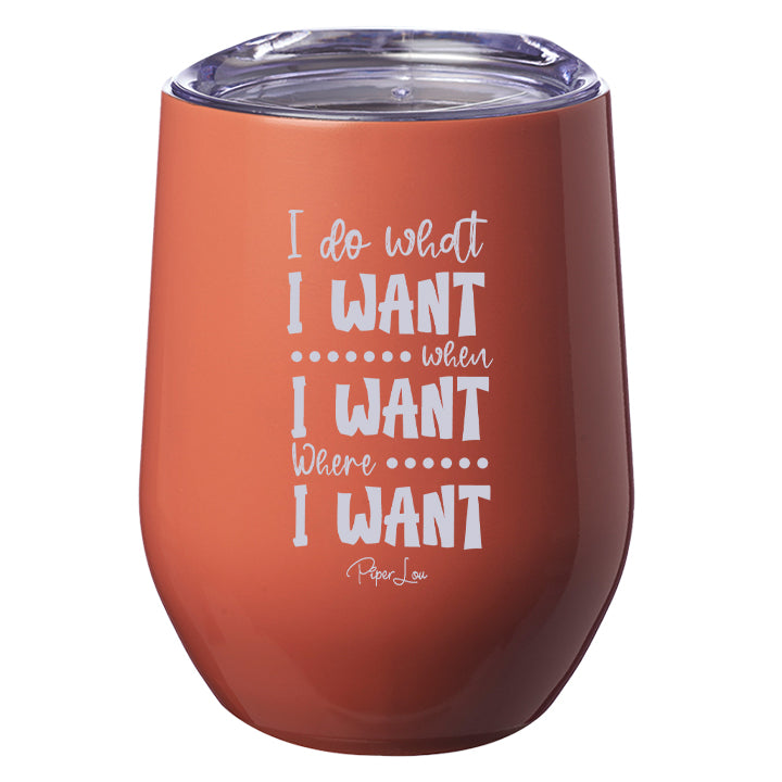 I Do What I Want, When I Want, Where I Want Laser Etched Tumbler