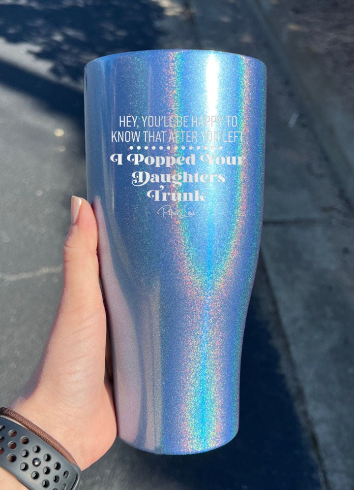 Popped Your Daughters Trunk Laser Etched Tumbler