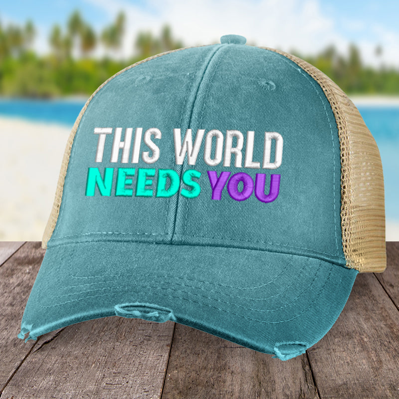Suicide Awareness This World Needs You Hat
