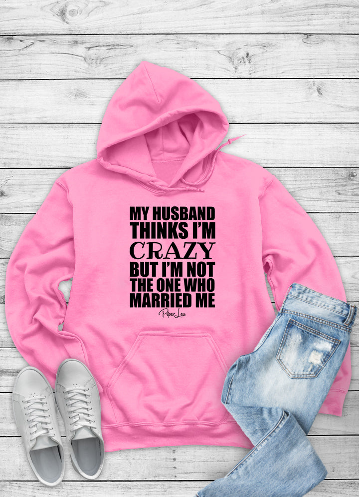 My Husband Thinks I'm Crazy Outerwear
