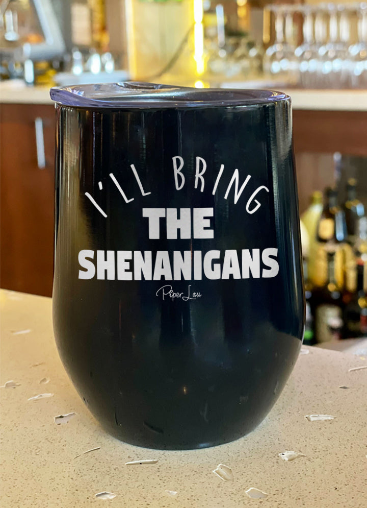 I'll Bring The Shenanigans 12oz Stemless Wine Cup