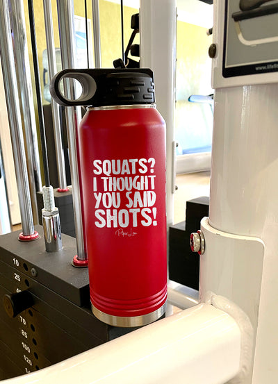 Squats I Thought You Said Shots Water Bottle