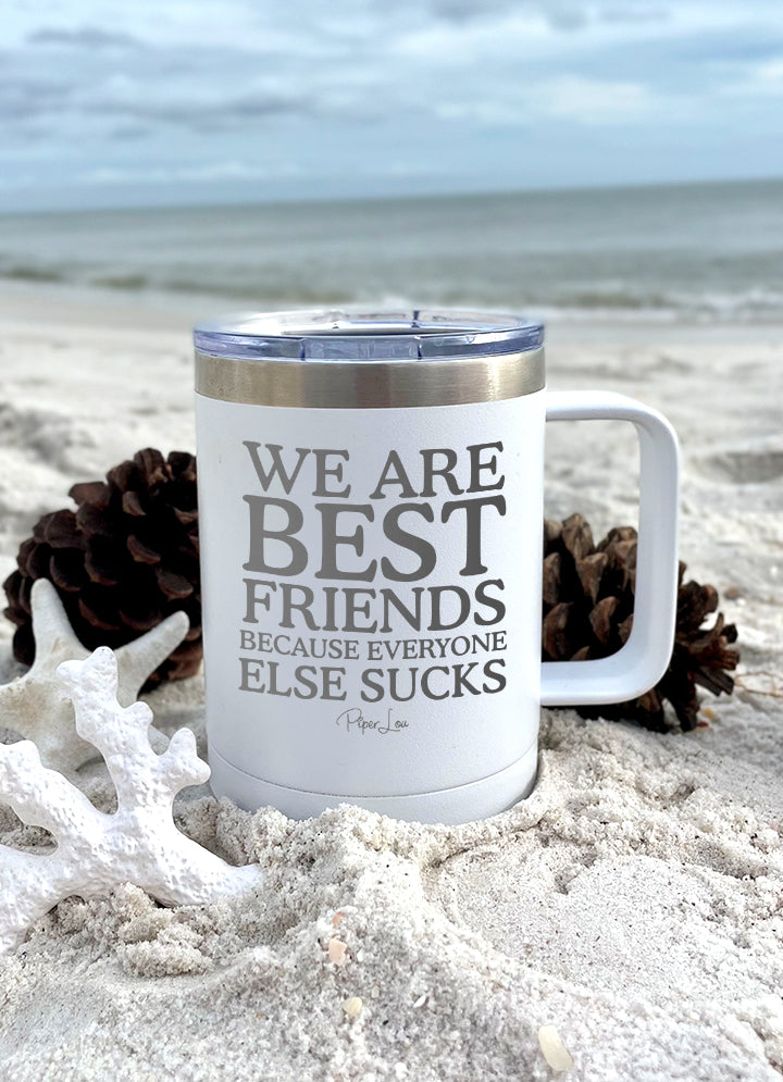 We Are Best Friends Because Everyone Else Sucks 15oz Coffee Mug Tumbler