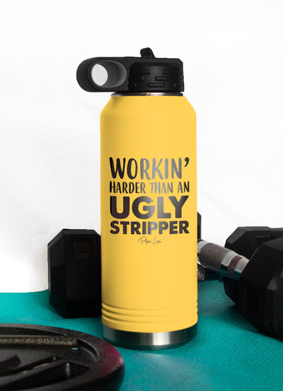 Workin Harder Than An Ugly Stripper Water Bottle